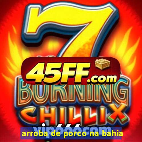 arroba de porco na bahia